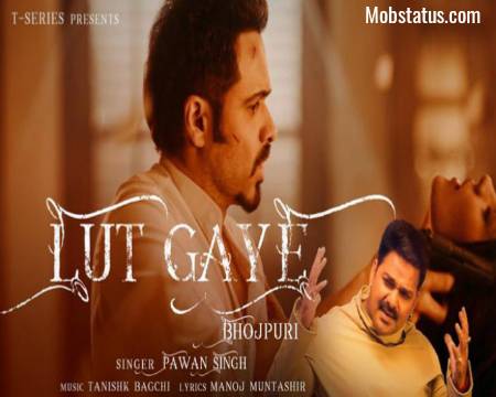 Lut Gaye Pawan Singh Bhojpuri Song Status Video