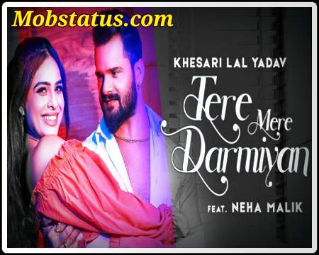 Tere Mere Darmiyan Khesari Lal Yadav Song Status Video