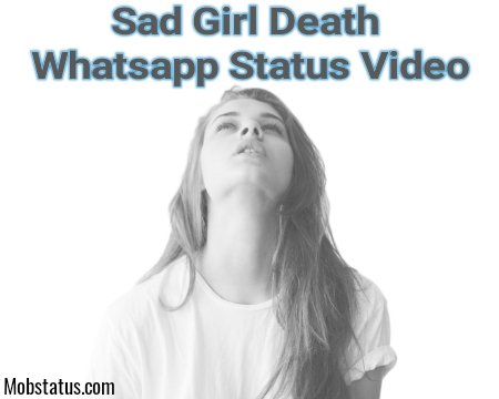 Sad Girl Death Whatsapp Status Video Download Mobstatus