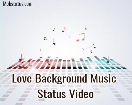 Love Background Music Status Video Download, Full Screen