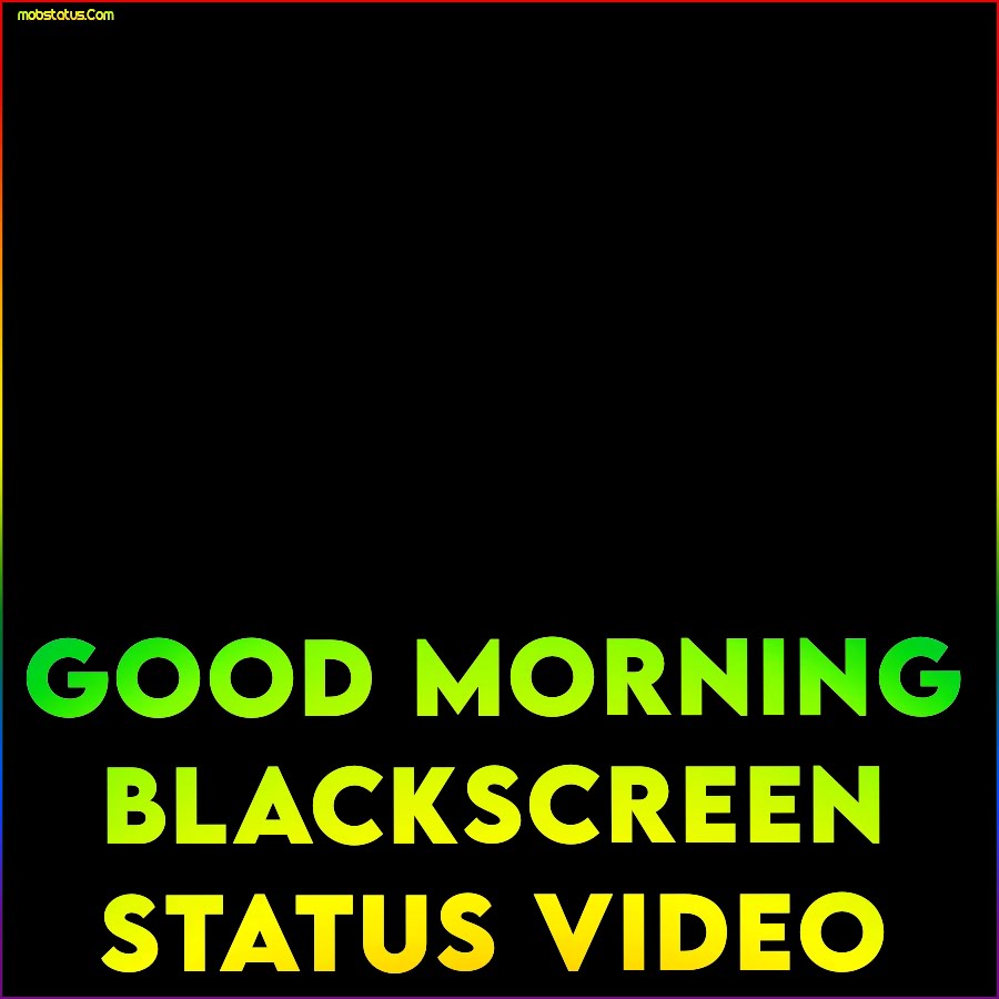 Good Morning Black Screen Status Video