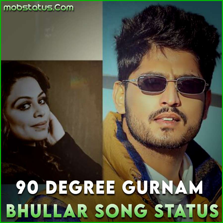 90 Degree Gurnam Bhullar Punjabi Song Status Video