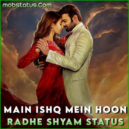 Main Ishq Mein Hoon Radhe Shyam Movie Song Status Video