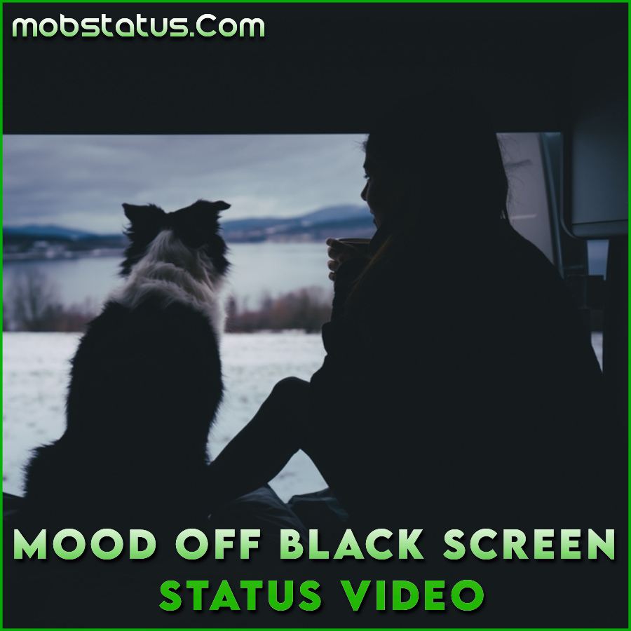Mood Off Black Screen Status Video