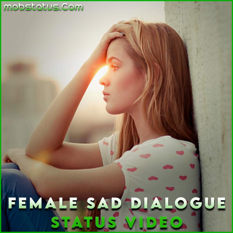 Female Sad Dialogue Whatsapp Status Video Download | MobStatus