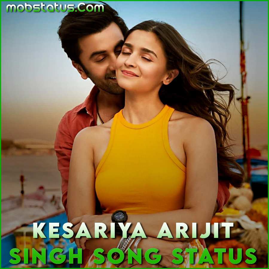 Kesariya Arijit Singh Song Status Video