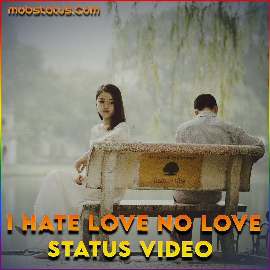 I Hate Love No Love Whatsapp Status Video Download , Latest HD