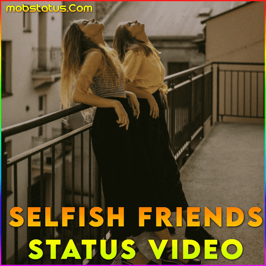 Selfish Friend Whatsapp Status Video