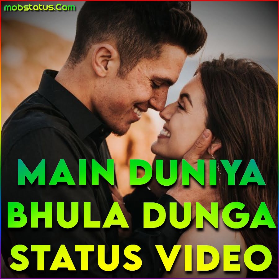 Main Duniya Bhula Dunga Teri Chahat Whatsapp Status Video