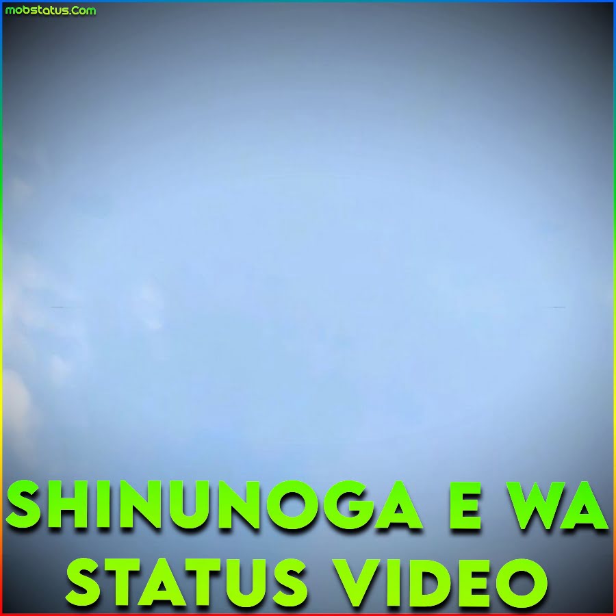 Shinunoga E Wa Whatsapp Status Video