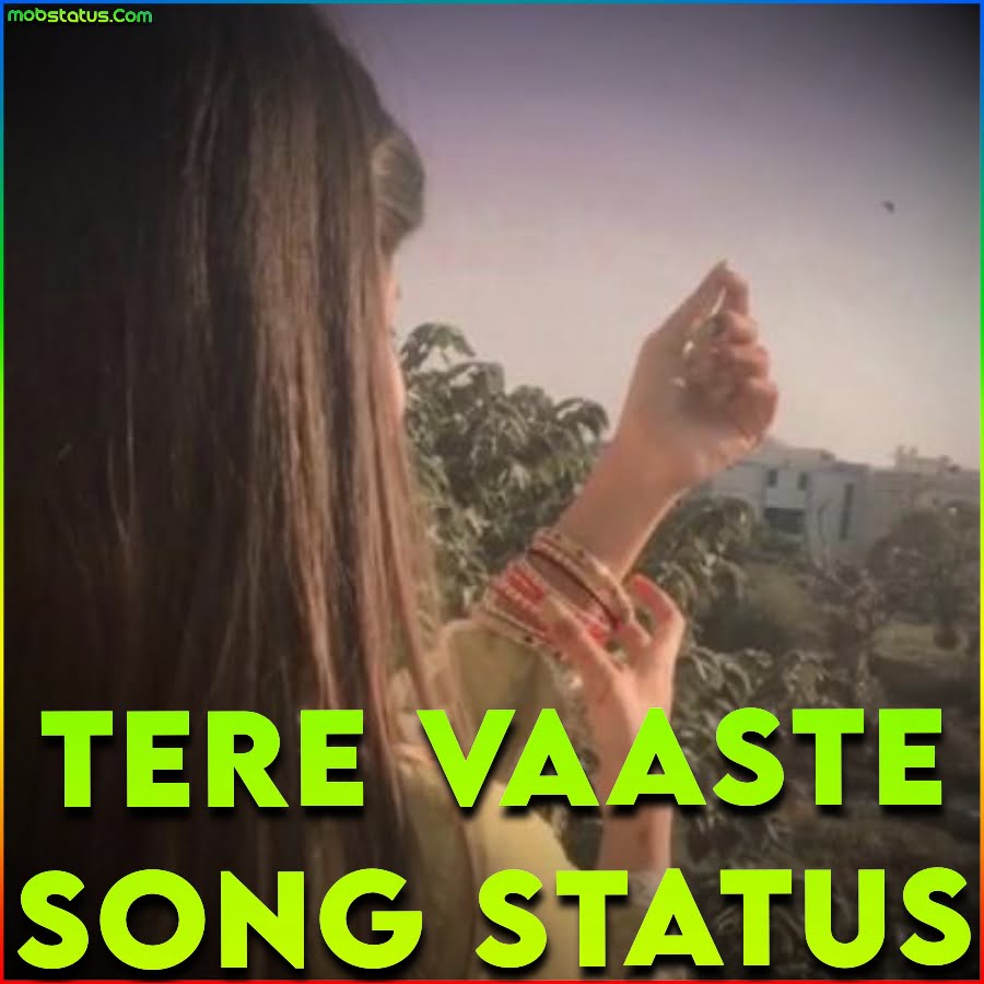 Tere Vaaste Song Whatsapp Status Video